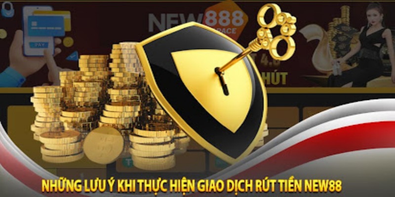 Rút tiền New88 7 Những lưu ý quan trọng khi rút tiền New88 tại hệ thống nhà cái