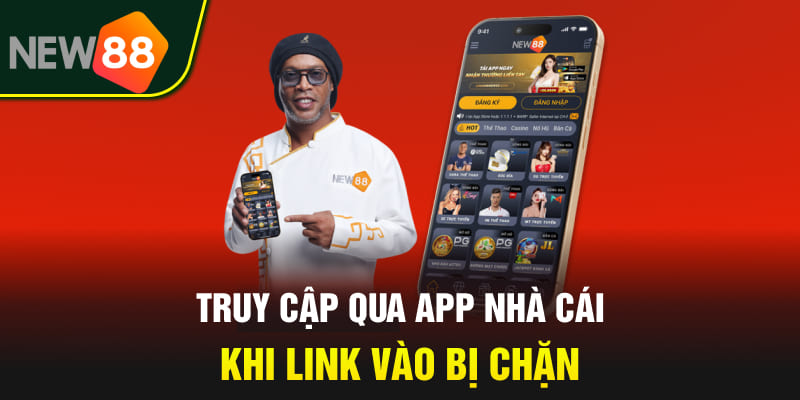 Truy cập qua app nhà cái khi link vào bị chặn